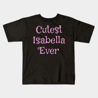 Cutest Isabella ever text design Kids T-Shirt